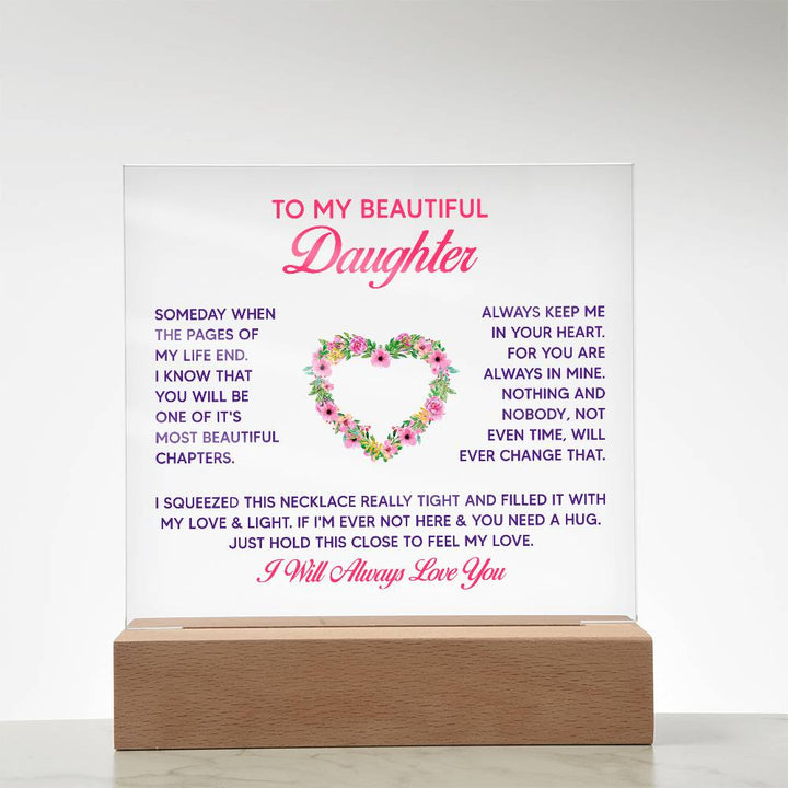 To My Beautiful Daughter, Just Hold This Close To Feel My Love – Acrylic Square Plaque – Gift for Daughter