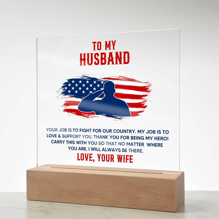 To My Husband, Your Job Is To Fight For Our Country – Acrylic Square Plaque – Gift for Husband