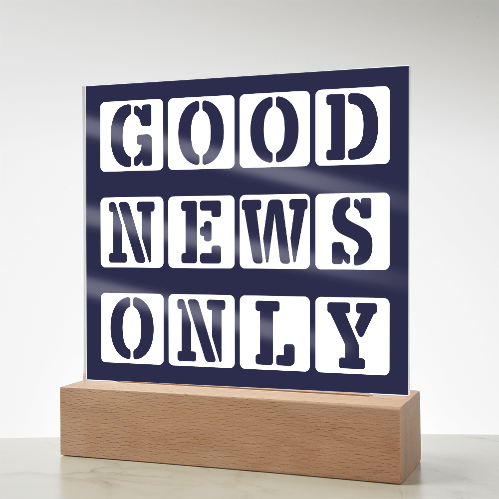 Good News Only - Printed Square Acrylic Plaque - Gift for Her - Gift for Him