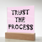 Trust The Process - Printed Square Acrylic Plaque - Gift for Her - Gift for Him