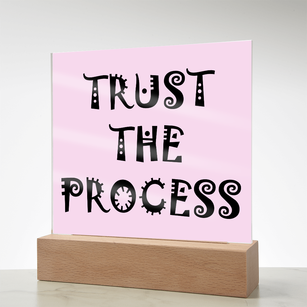 Trust The Process - Printed Square Acrylic Plaque - Gift for Her - Gift for Him
