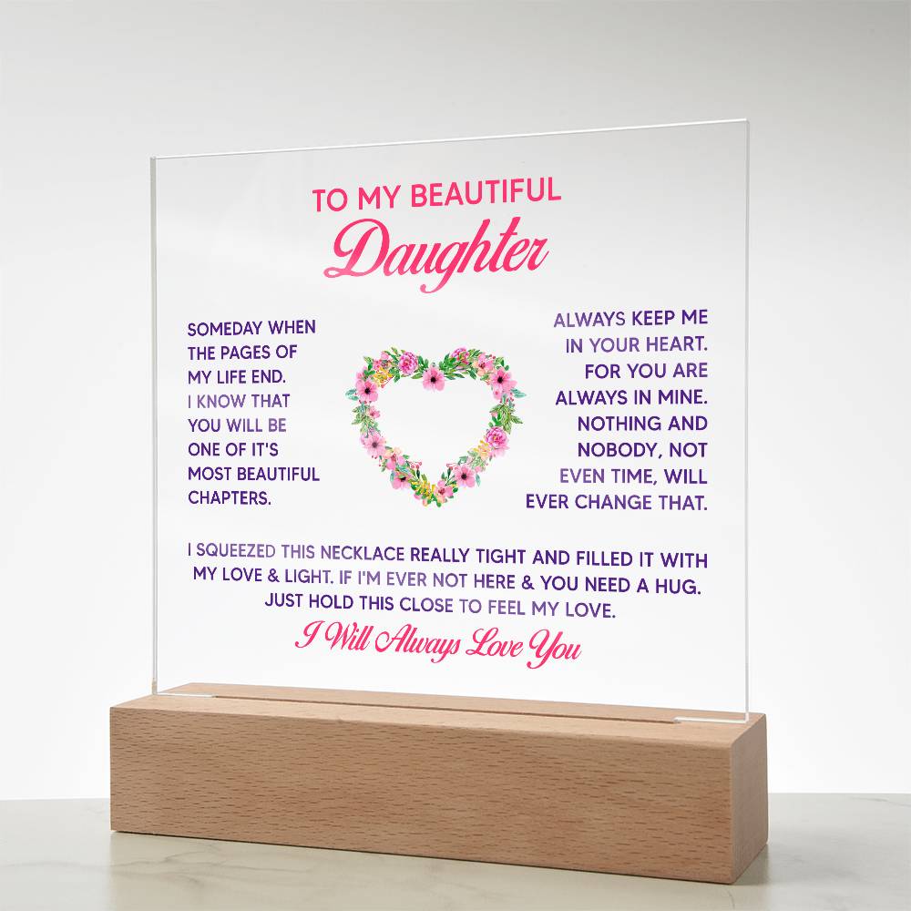 To My Beautiful Daughter, Just Hold This Close To Feel My Love – Acrylic Square Plaque – Gift for Daughter
