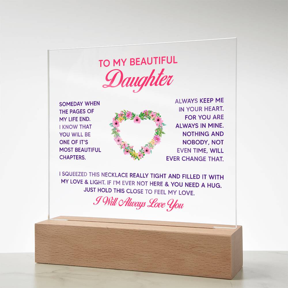 To My Beautiful Daughter, Just Hold This Close To Feel My Love  - Acrylic Square Plaque - Gift for Daughter