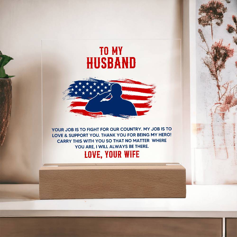 To My Husband, Your Job Is To Fight For Our Country – Acrylic Square Plaque – Gift for Husband