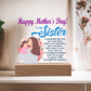 To My Sister, Happy Mother's Day! You Are A Wonderful Mother And I'm So Glad We Get To Walk Through Life Together - Acrylic Square Plaque - Gift for Mom