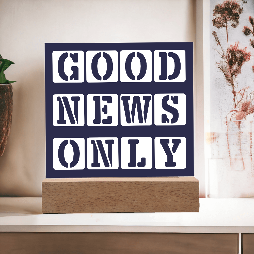 Good News Only - Printed Square Acrylic Plaque - Gift for Her - Gift for Him