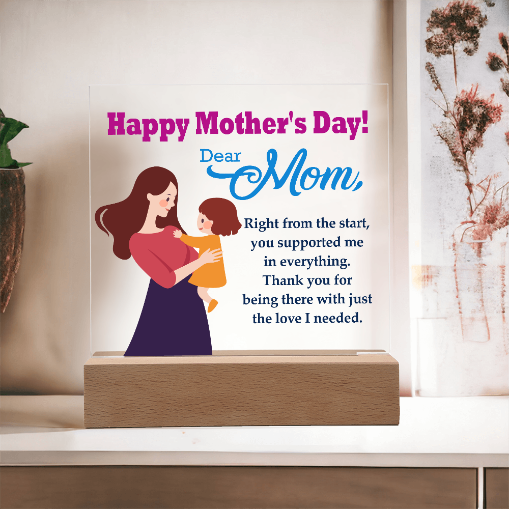 Dear Mom, Happy Mother's Day! Right From The Start, You Supported Me -  Acrylic Square Plaque - Gift for Mom