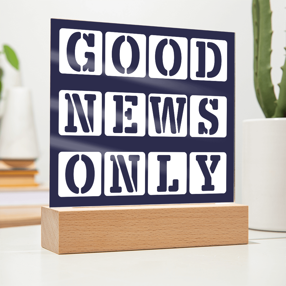Good News Only - Printed Square Acrylic Plaque - Gift for Her - Gift for Him