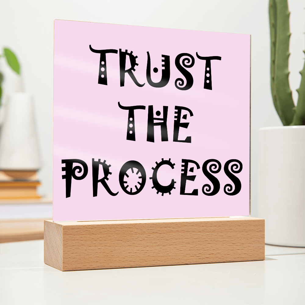 Trust The Process - Printed Square Acrylic Plaque - Gift for Her - Gift for Him