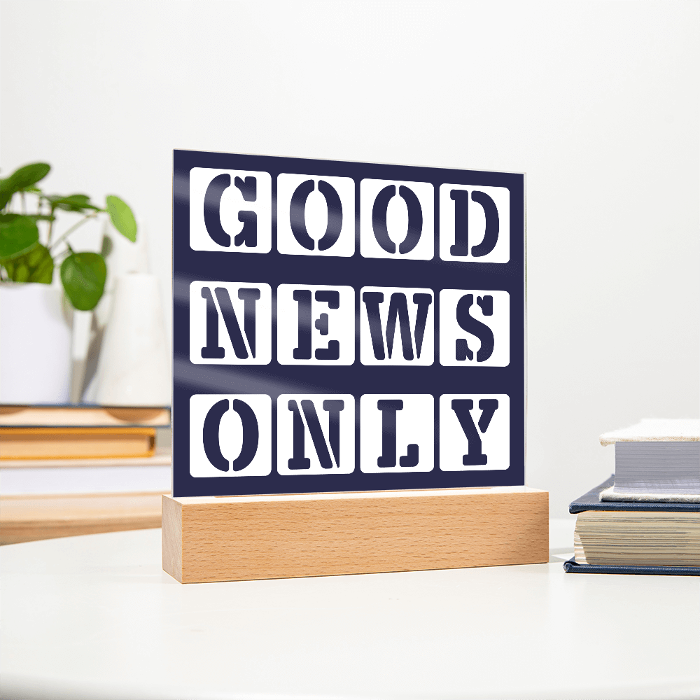 Good News Only - Printed Square Acrylic Plaque - Gift for Her - Gift for Him