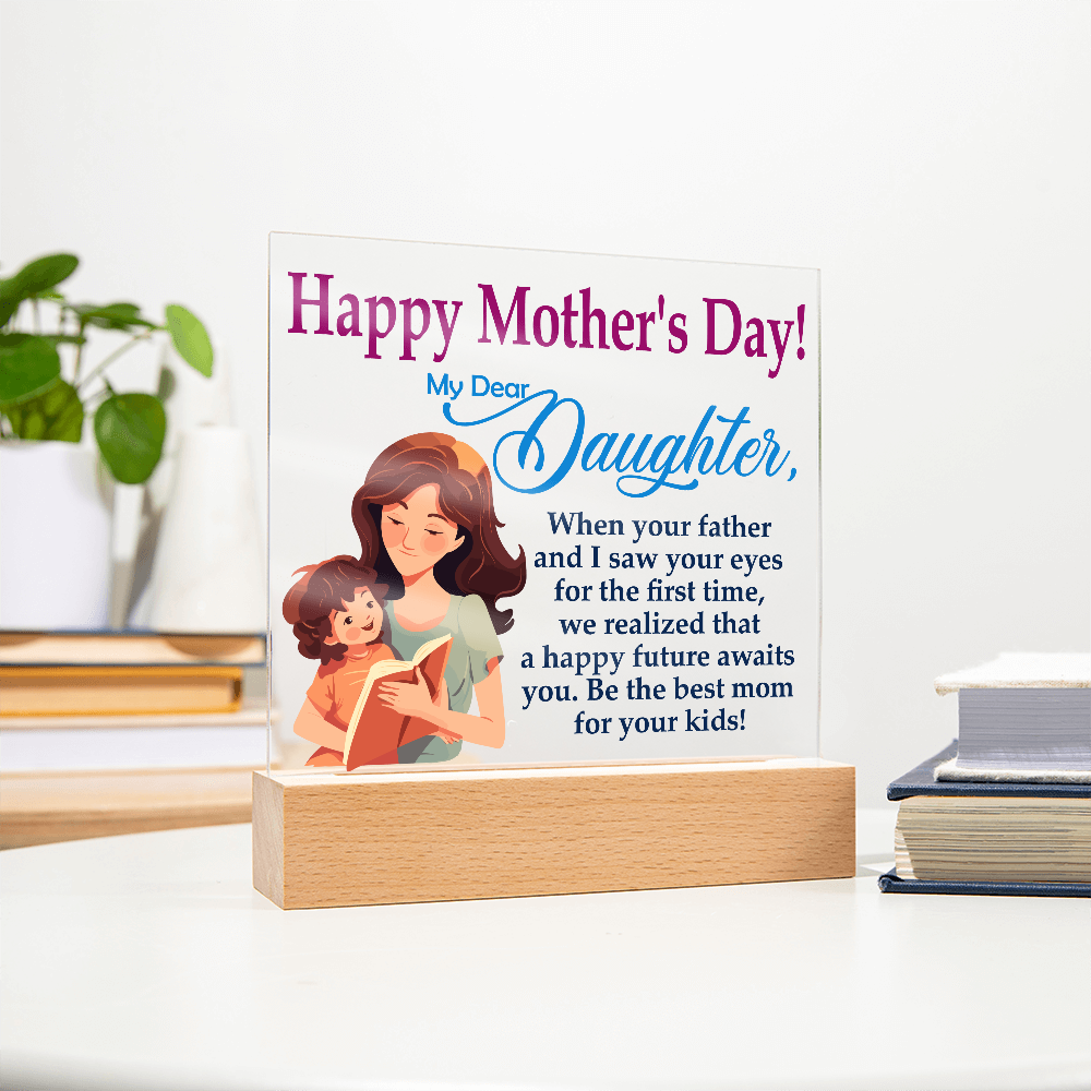 My Dear Daughter, Happy Mother's Day! Be The Best Mom For Your Kids! - Acrylic Square Plaque - Gift for Mom