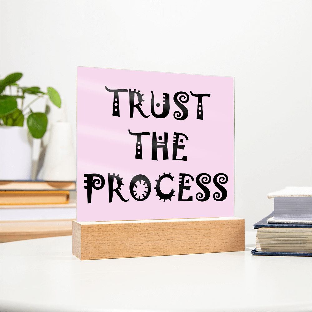 Trust The Process - Printed Square Acrylic Plaque - Gift for Her - Gift for Him