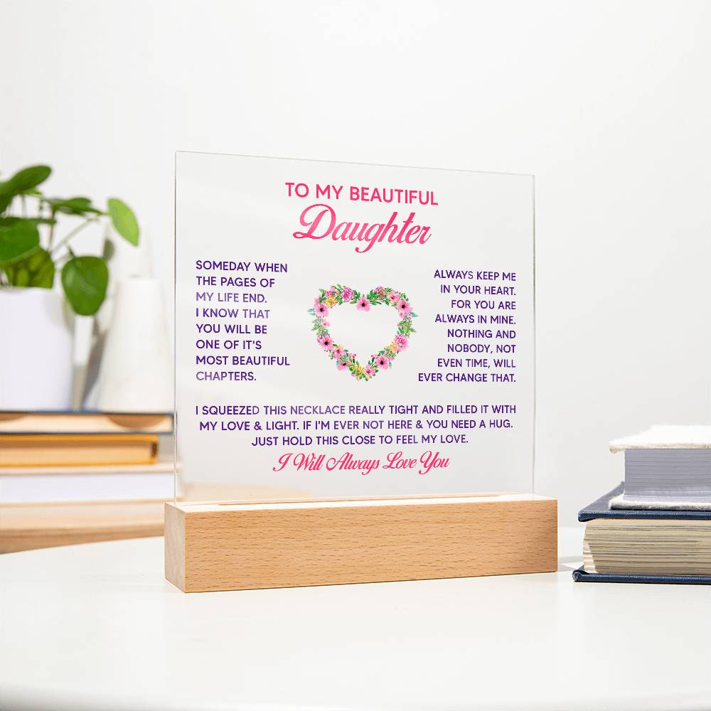 To My Beautiful Daughter, Just Hold This Close To Feel My Love – Acrylic Square Plaque – Gift for Daughter