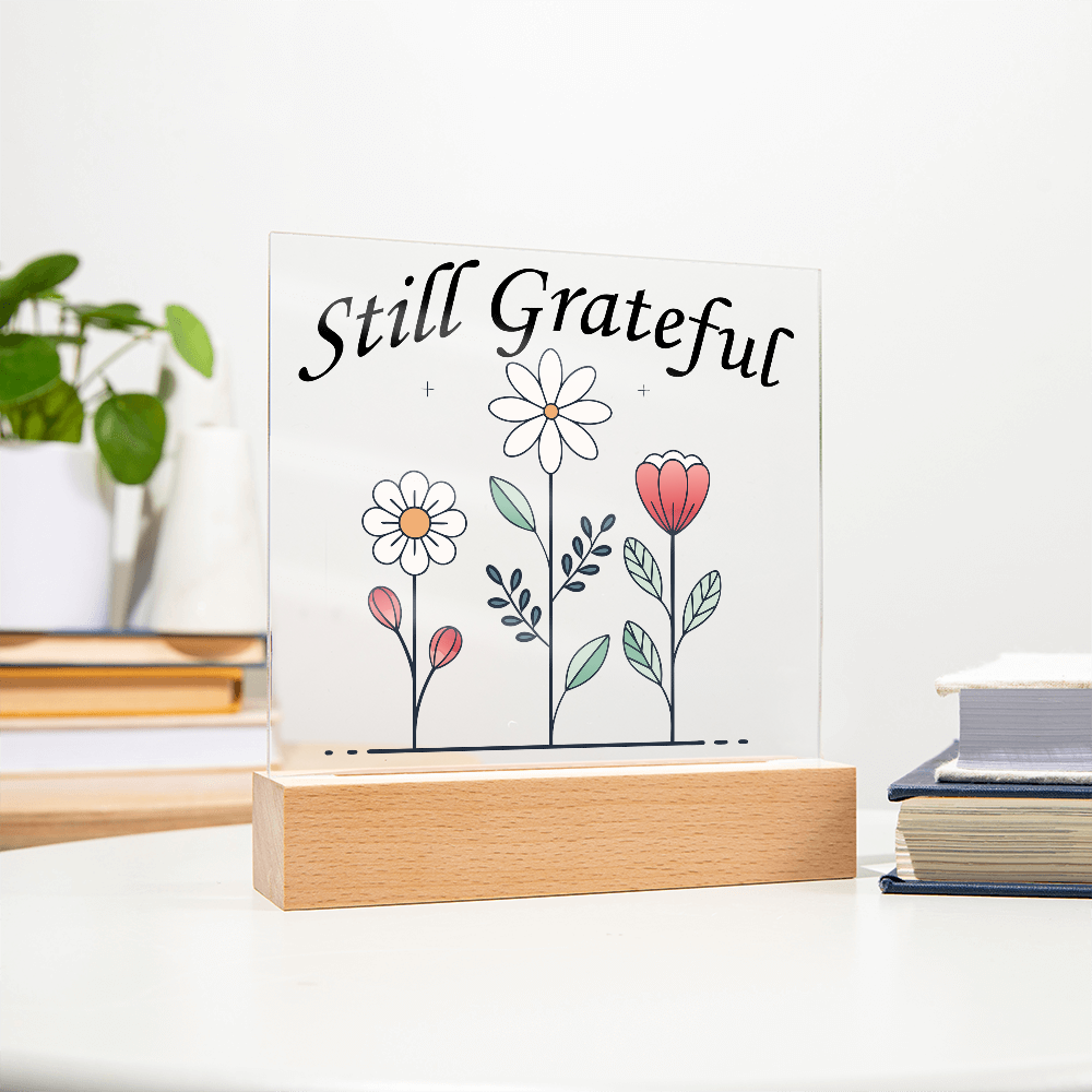 Still Grateful - Printed Square Acrylic Plaque - Gift for Her