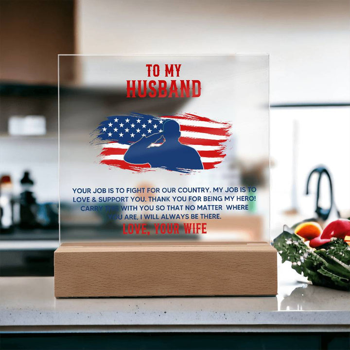 To My Husband, Your Job Is To Fight For Our Country – Acrylic Square Plaque – Gift for Husband