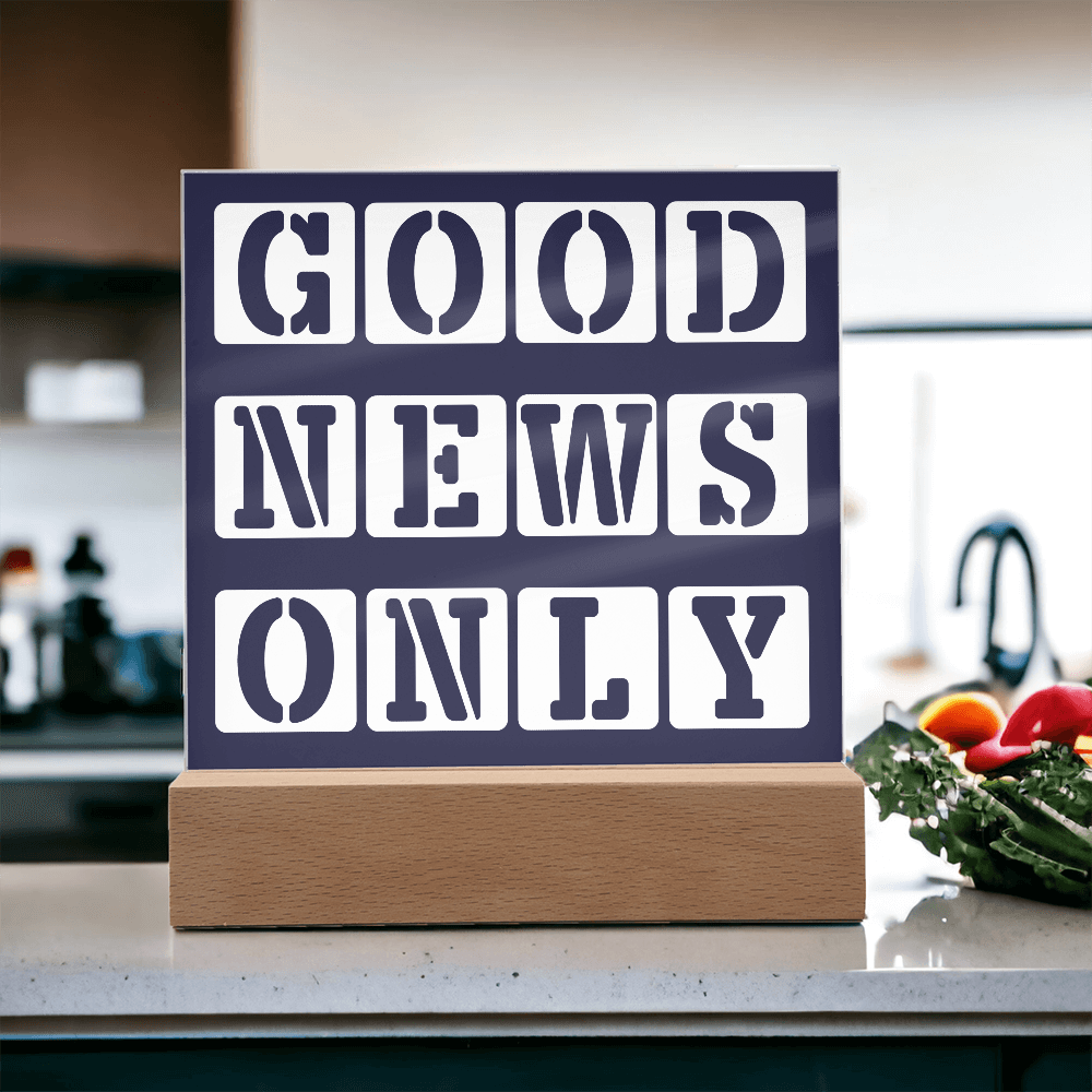 Good News Only - Printed Square Acrylic Plaque - Gift for Her - Gift for Him