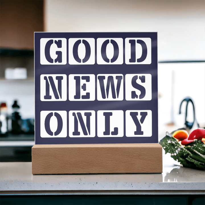Good News Only - Printed Square Acrylic Plaque - Gift for Her - Gift for Him