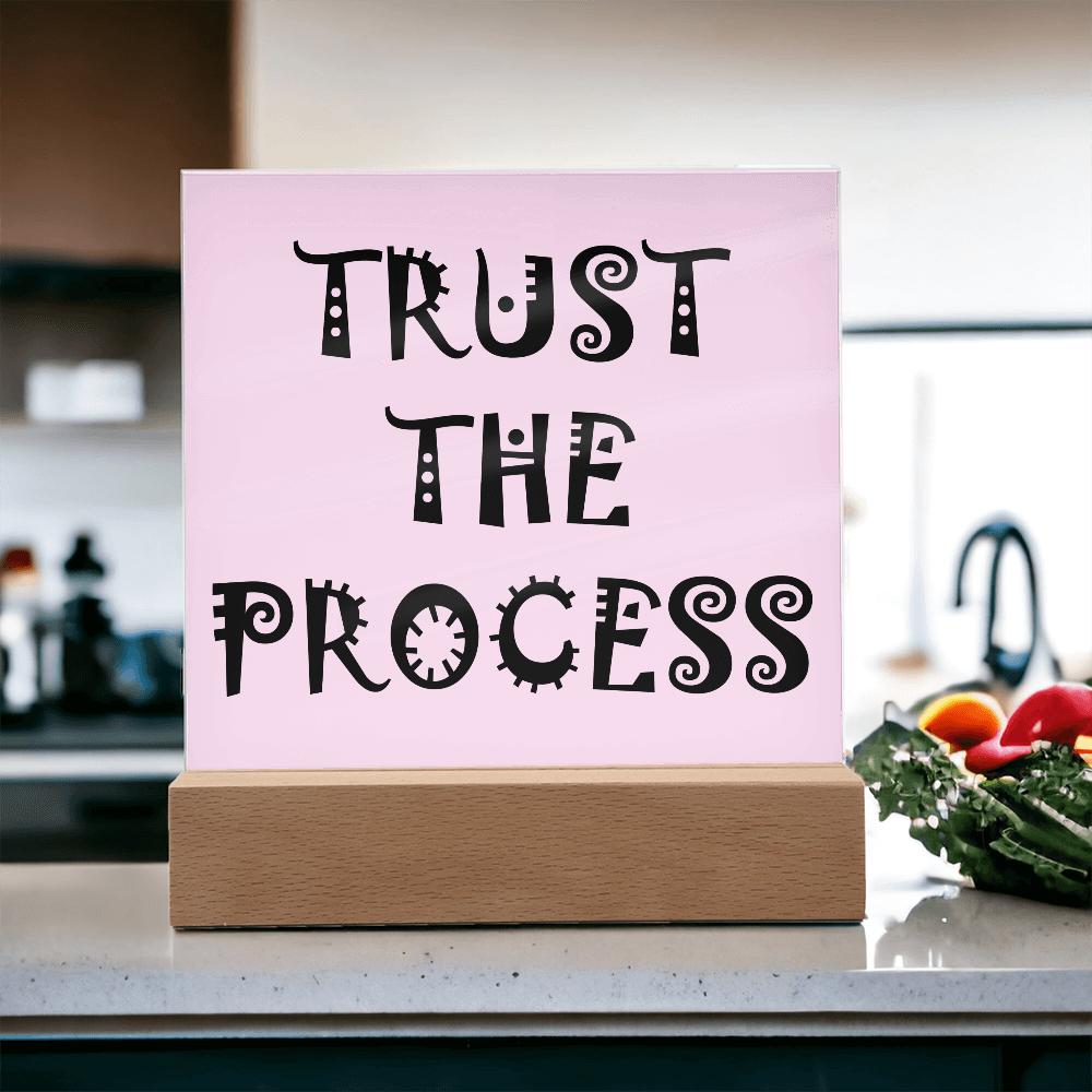 Trust The Process - Printed Square Acrylic Plaque - Gift for Her - Gift for Him