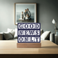 Good News Only - Printed Square Acrylic Plaque - Gift for Her - Gift for Him