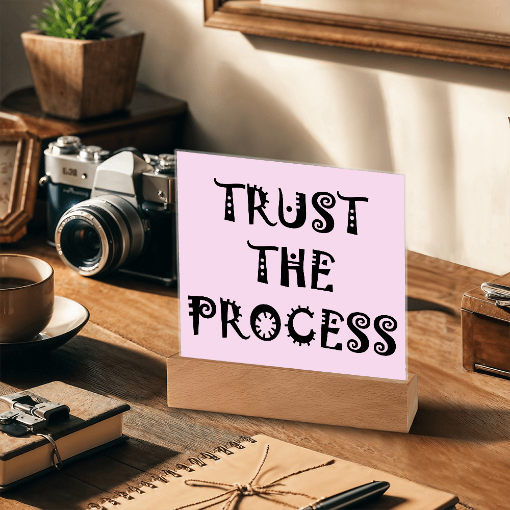 Trust The Process - Printed Square Acrylic Plaque - Gift for Her - Gift for Him