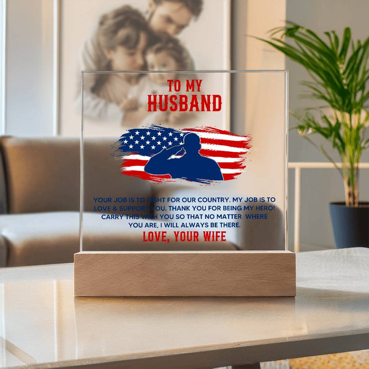 To My Husband, Your Job Is To Fight For Our Country – Acrylic Square Plaque – Gift for Husband