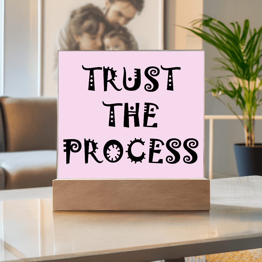 Trust The Process - Printed Square Acrylic Plaque - Gift for Her - Gift for Him