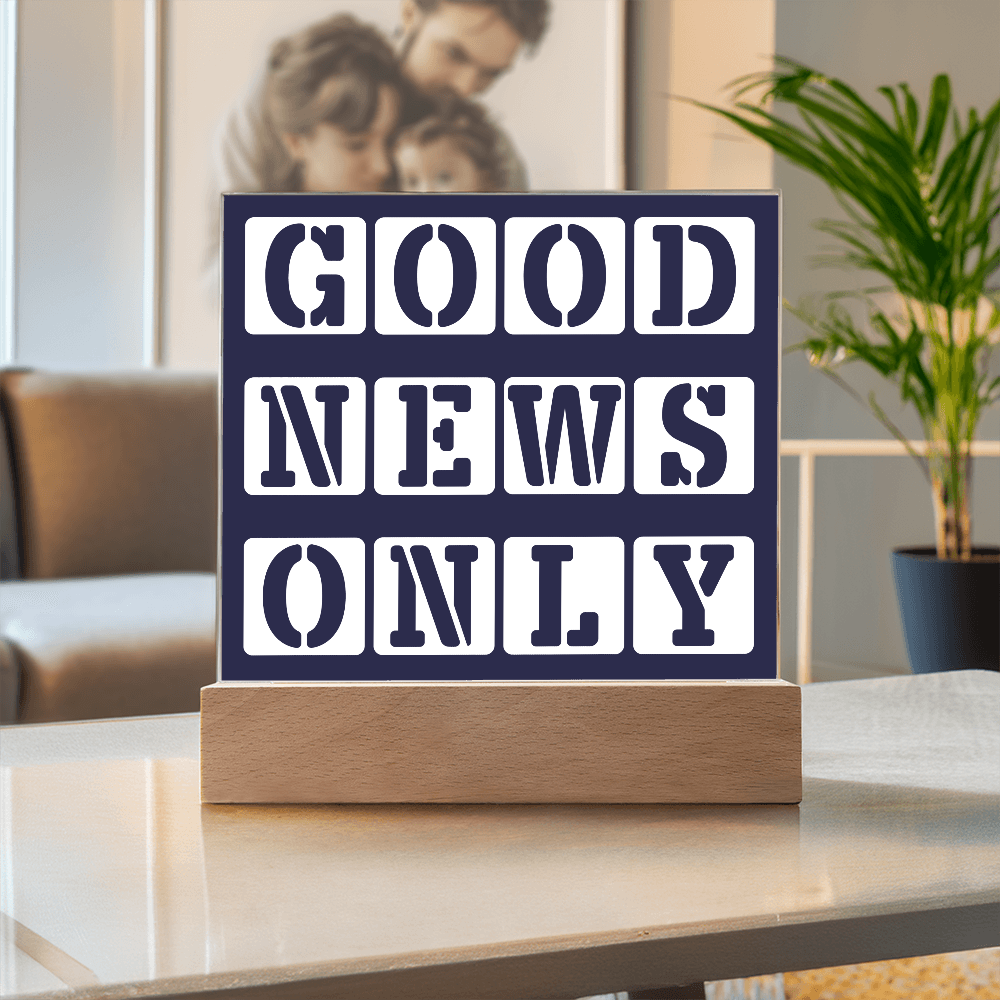 Good News Only - Printed Square Acrylic Plaque - Gift for Her - Gift for Him