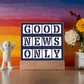 Good News Only - Printed Square Acrylic Plaque - Gift for Her - Gift for Him