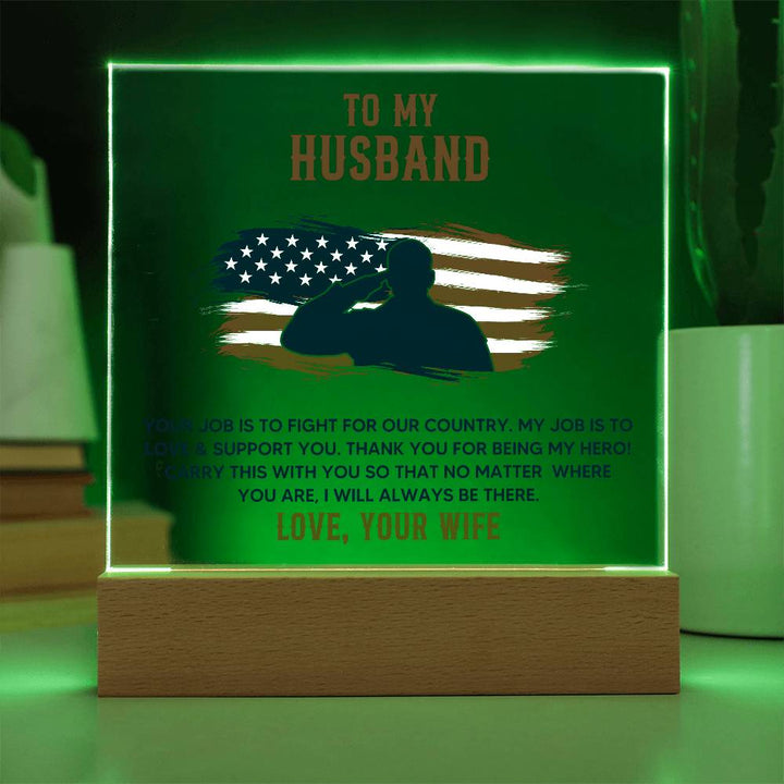 To My Husband, Your Job Is To Fight For Our Country – Acrylic Square Plaque – Gift for Husband