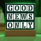 Good News Only - Printed Square Acrylic Plaque - Gift for Her - Gift for Him