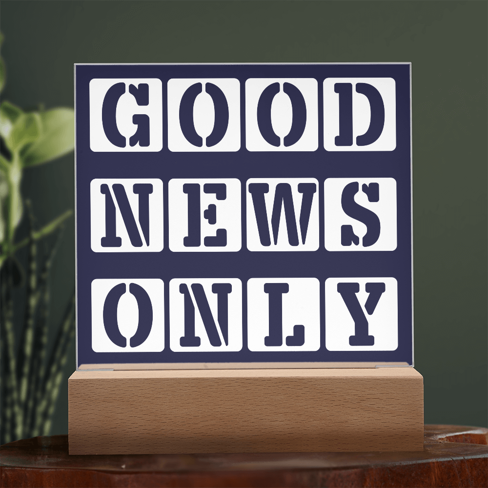 Good News Only - Printed Square Acrylic Plaque - Gift for Her - Gift for Him