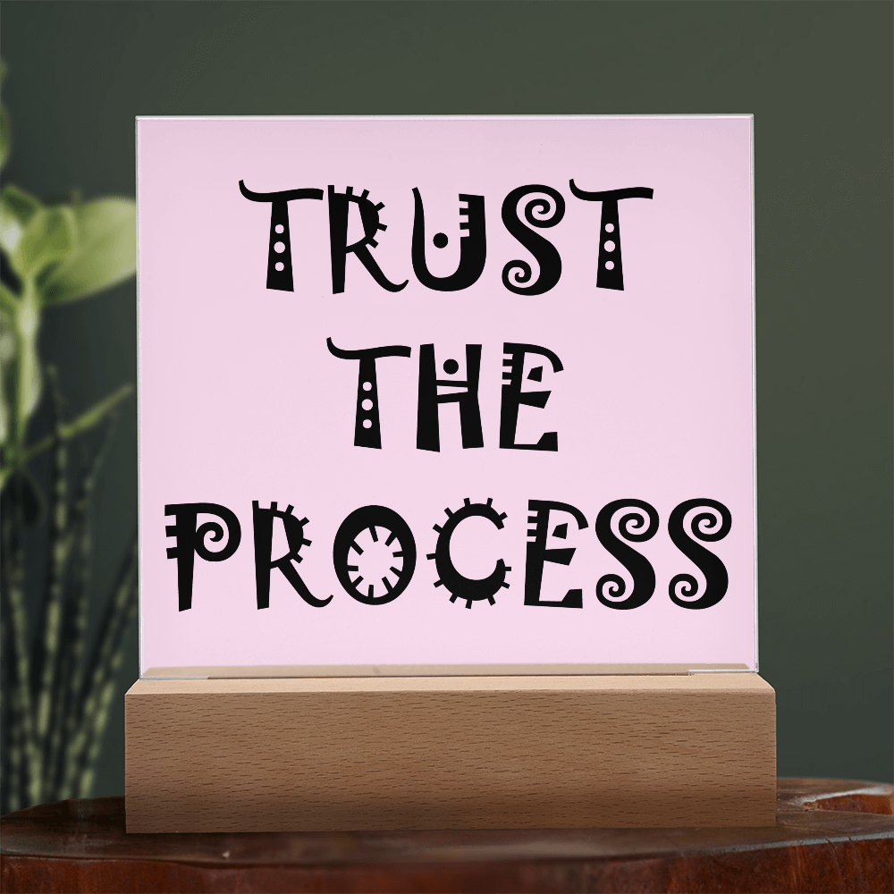 Trust The Process - Printed Square Acrylic Plaque - Gift for Her - Gift for Him