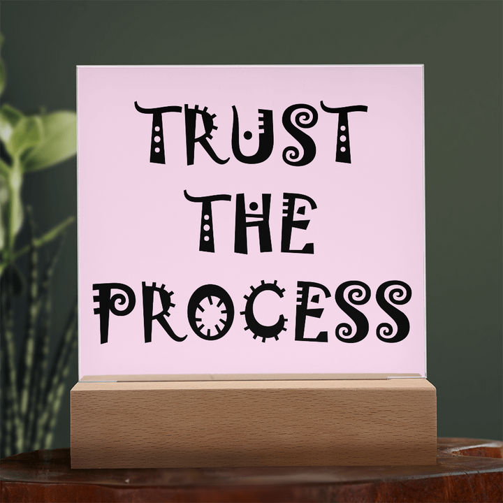 Trust The Process - Printed Square Acrylic Plaque - Gift for Her - Gift for Him