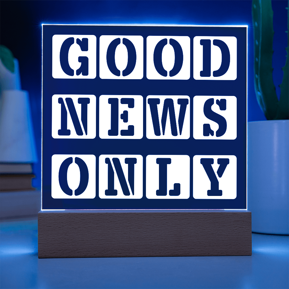 Good News Only - Printed Square Acrylic Plaque - Gift for Her - Gift for Him