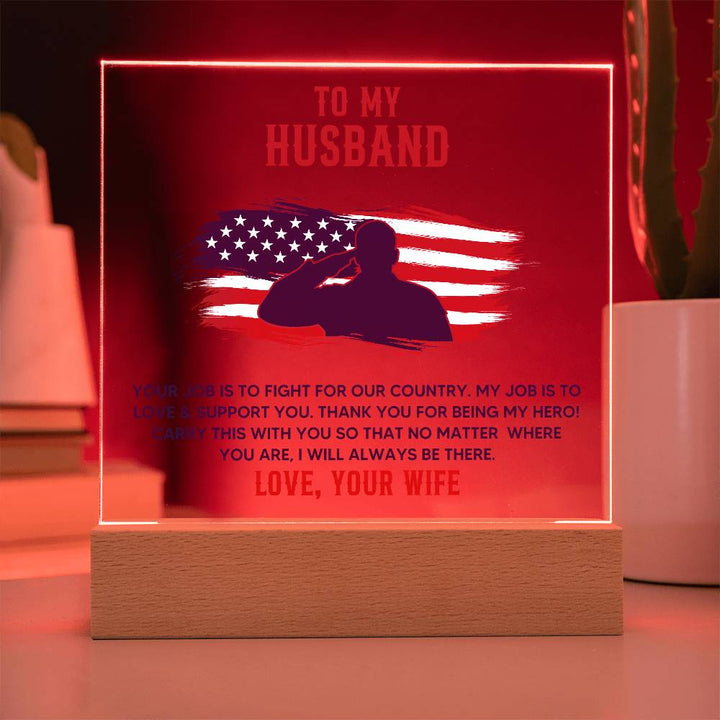 To My Husband, Your Job Is To Fight For Our Country – Acrylic Square Plaque – Gift for Husband