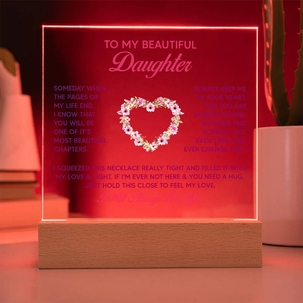 To My Beautiful Daughter, Just Hold This Close To Feel My Love – Acrylic Square Plaque – Gift for Daughter