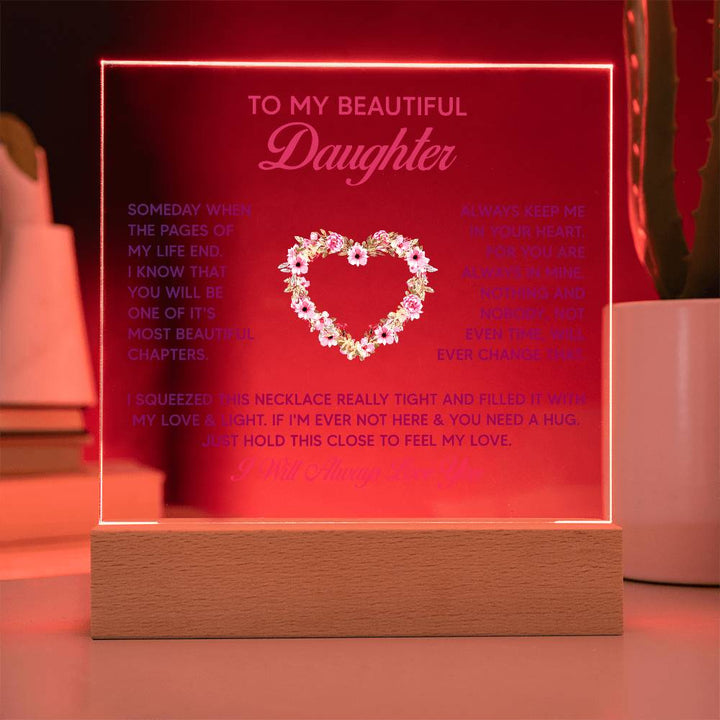 To My Beautiful Daughter, Just Hold This Close To Feel My Love – Acrylic Square Plaque – Gift for Daughter