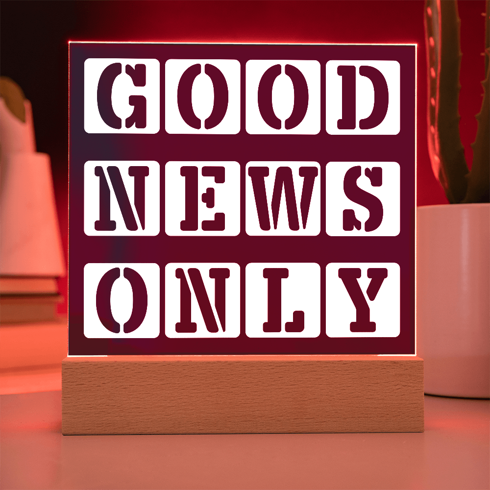 Good News Only - Printed Square Acrylic Plaque - Gift for Her - Gift for Him