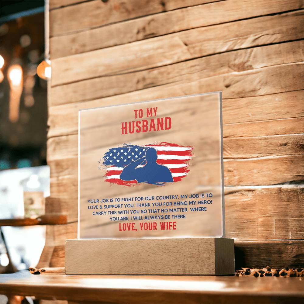 To My Husband, Your Job Is To Fight For Our Country – Acrylic Square Plaque – Gift for Husband