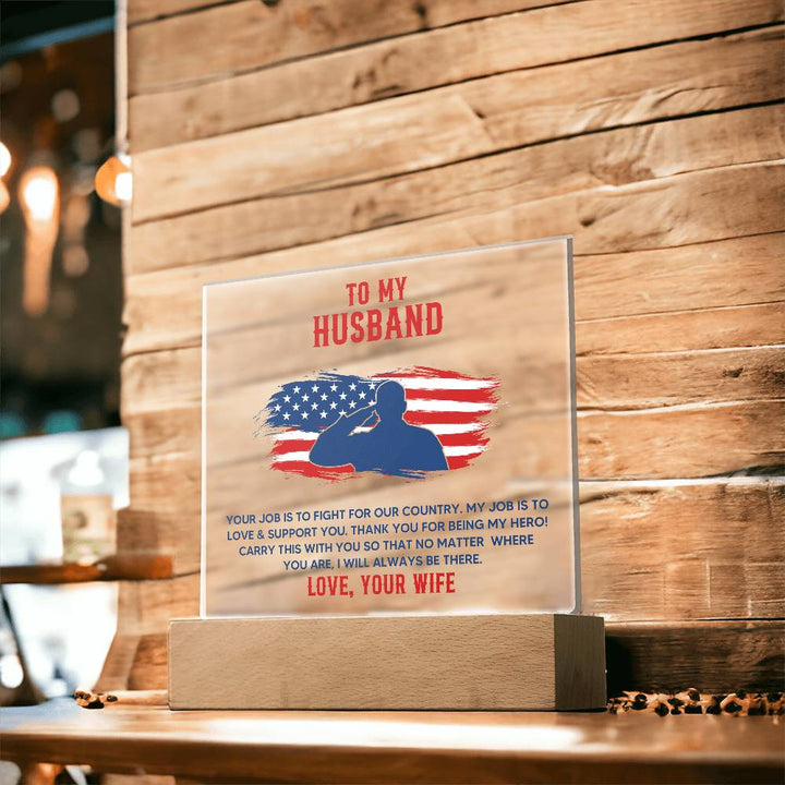 To My Husband, Your Job Is To Fight For Our Country – Acrylic Square Plaque – Gift for Husband