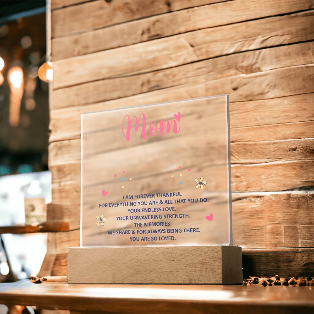 Mom, I Am Forever Thankful For Everything You Are – Acrylic Square Plaque – Gift for Mom