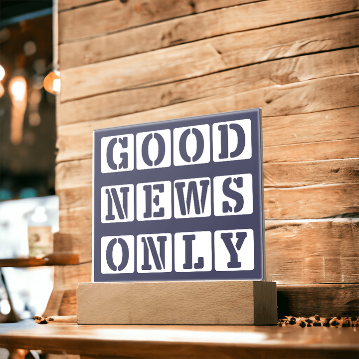Good News Only - Printed Square Acrylic Plaque - Gift for Her - Gift for Him