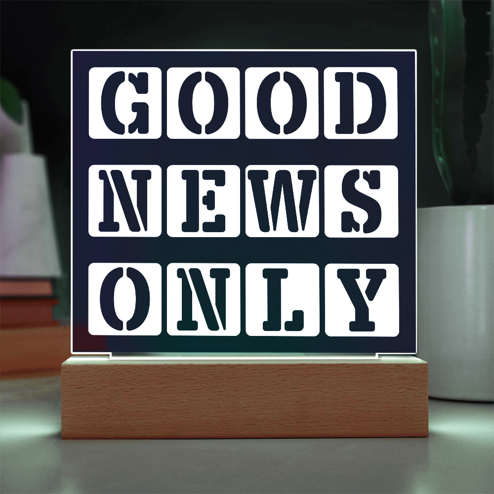Good News Only - Printed Square Acrylic Plaque - Gift for Her - Gift for Him