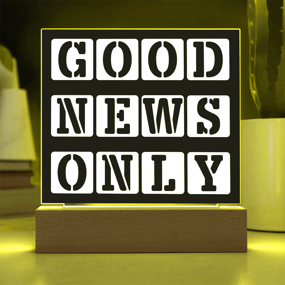 Good News Only - Printed Square Acrylic Plaque - Gift for Her - Gift for Him