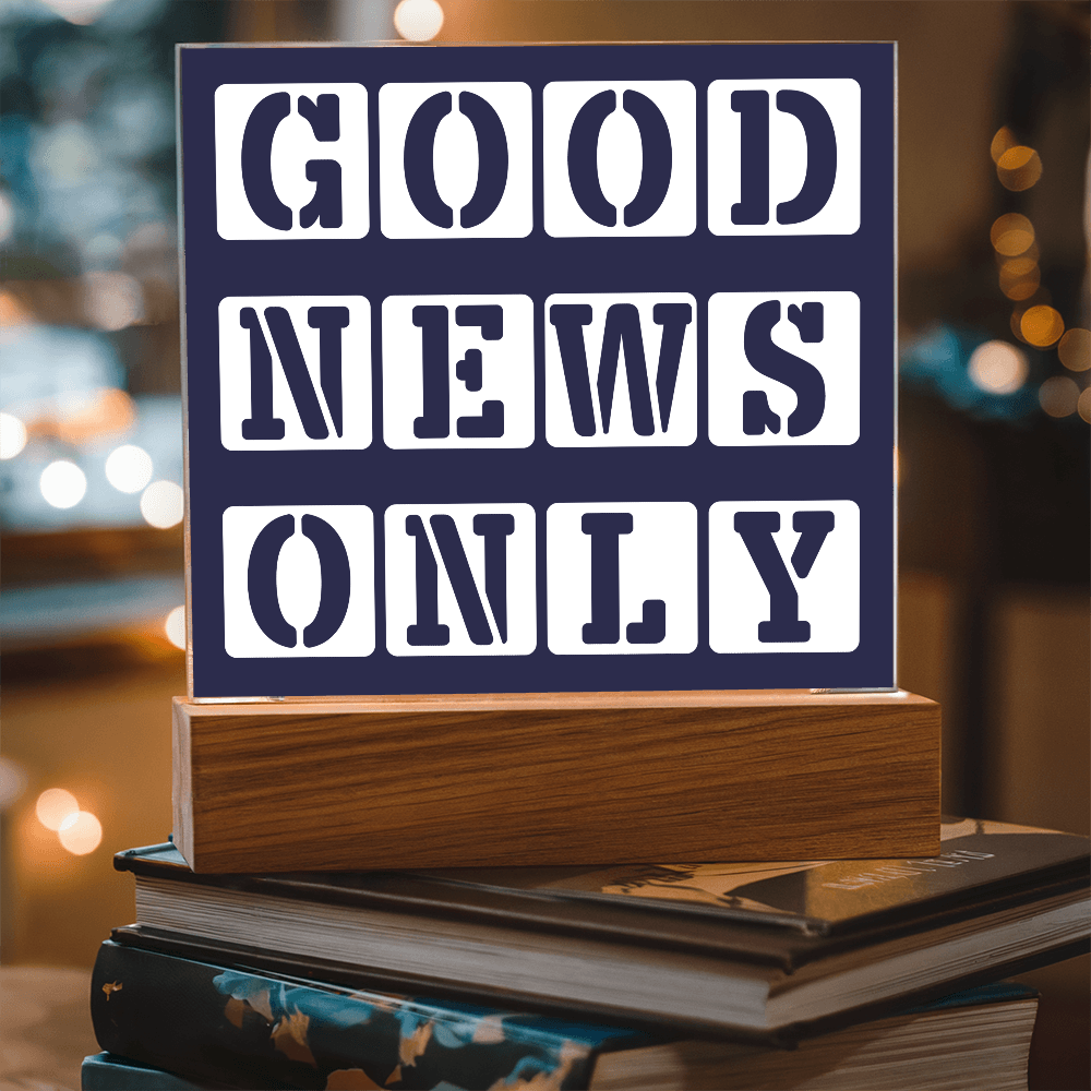 Good News Only - Printed Square Acrylic Plaque - Gift for Her - Gift for Him