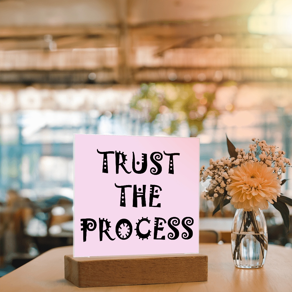 Trust The Process - Printed Square Acrylic Plaque - Gift for Her - Gift for Him