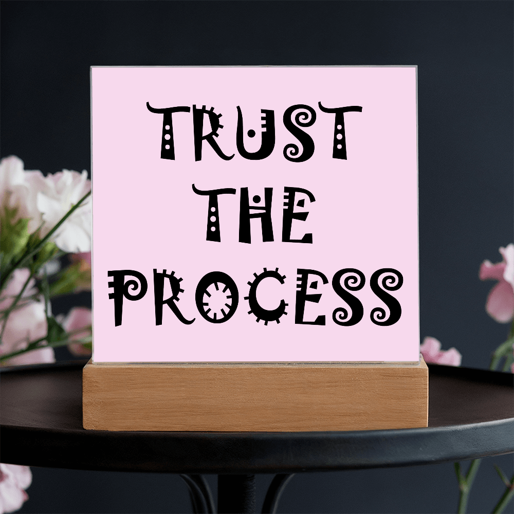 Trust The Process - Printed Square Acrylic Plaque - Gift for Her - Gift for Him