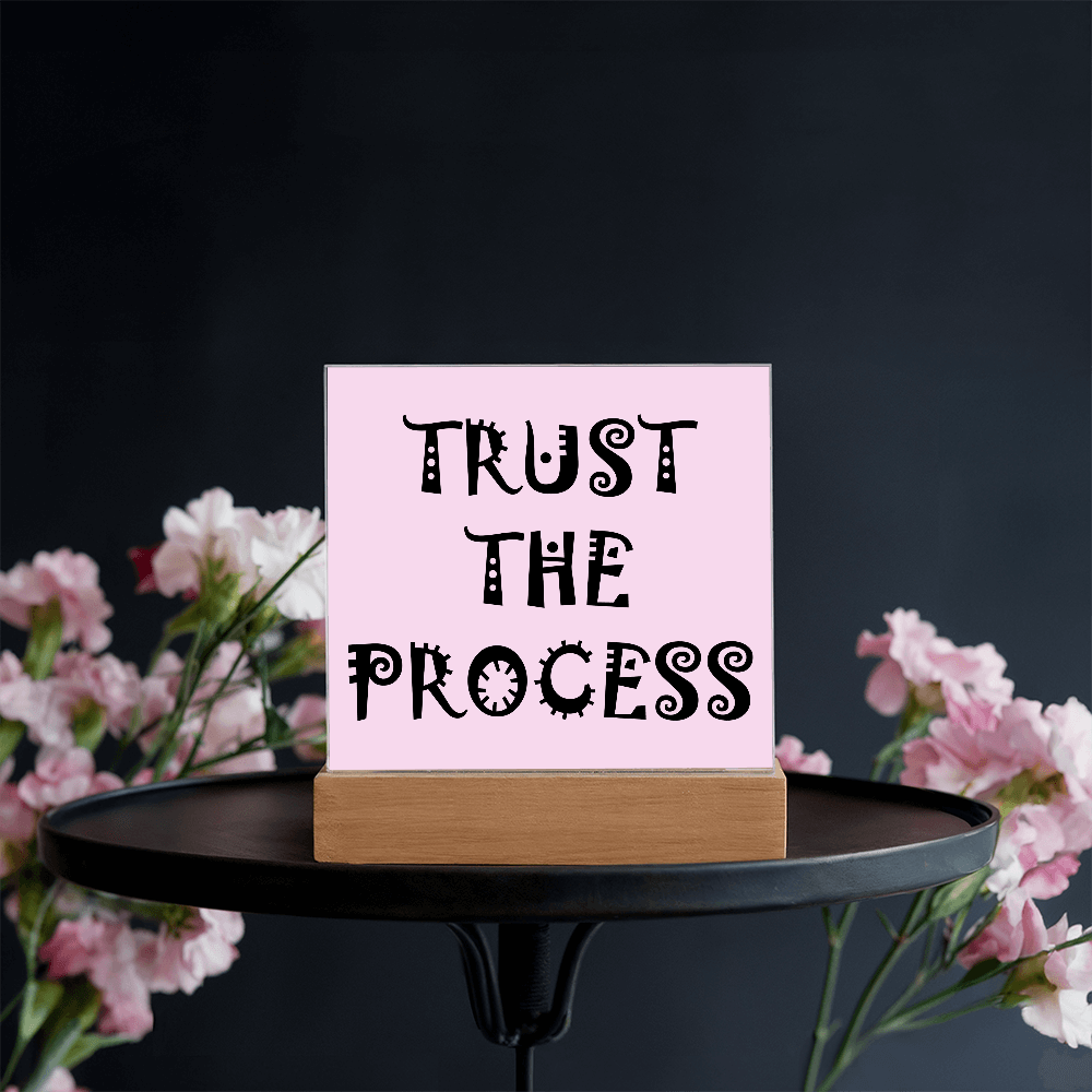 Trust The Process - Printed Square Acrylic Plaque - Gift for Her - Gift for Him