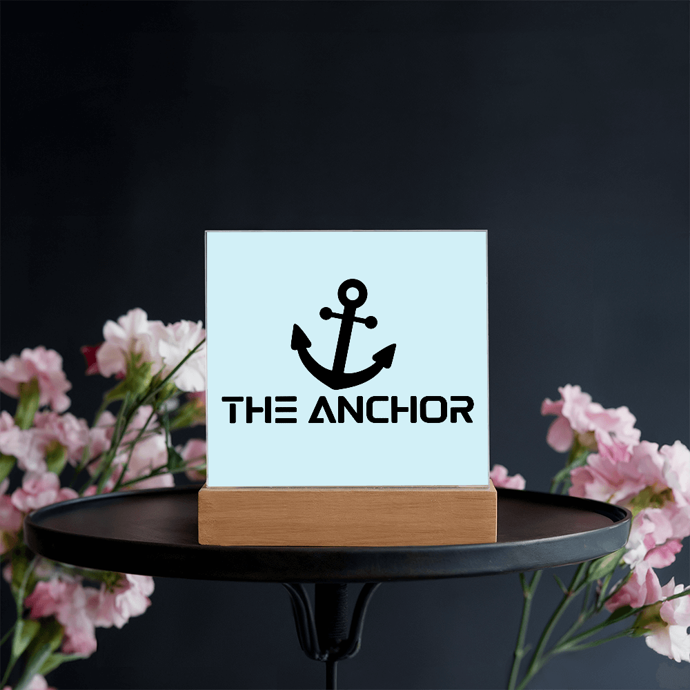 The Anchor - Printed Square Acrylic Plaque - Gift for Her - Gift for Him