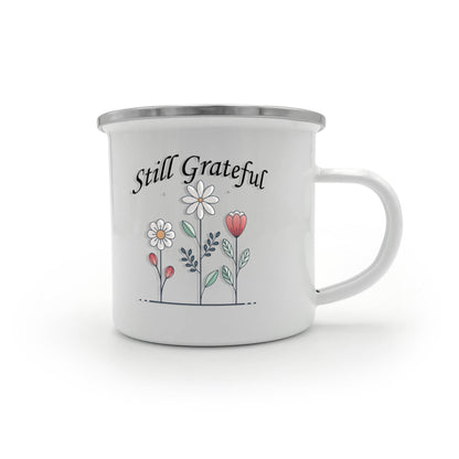 Still Grateful - 12oz Enamel Camping Mug - Gift for Her - Gift for Him